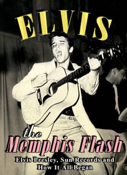 Elvis Presley : The Memphis Flash